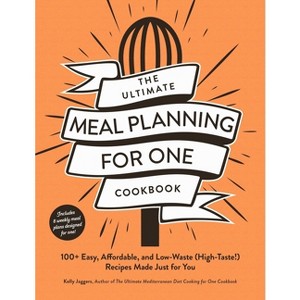 The Ultimate Meal Planning for One Cookbook - (Ultimate for One Cookbooks) by  Kelly Jaggers (Paperback) - 1 of 1