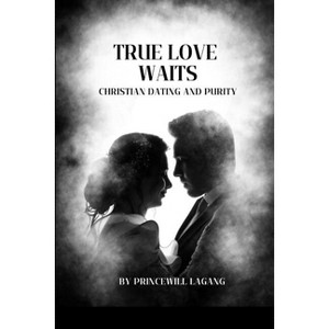 True Love Waits - by  Princewill Lagang (Paperback) - 1 of 1