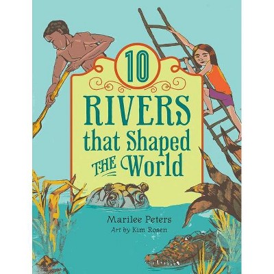 10 Rivers That Shaped the World - (World of Tens) by  Marilee Peters (Hardcover)