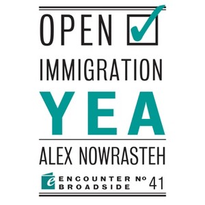 Open Immigration: Yea & Nay - by  Alex Nowrasteh & Mark Krikorian (Paperback) - 1 of 1