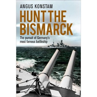 Hunt the Bismarck - by  Angus Konstam (Paperback)