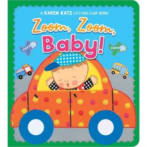 Zoom, Zoom, Baby! - (Karen Katz Lift-The-Flap Books) by  Karen Katz (Board Book) - 1 of 1