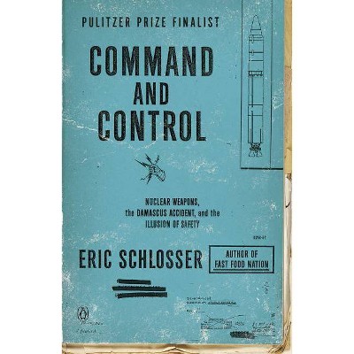 Command and Control - by  Eric Schlosser (Paperback)