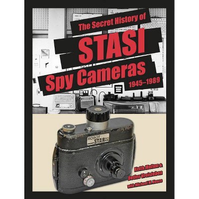 The Secret History of Stasi Spy Cameras - by  H Keith Melton & Michael M Hasco & Detlev Vreisleben (Hardcover)