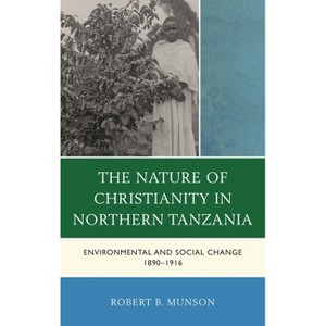 Nature of Christianity in Northern Tanzania - by  Robert B Munson (Hardcover) - 1 of 1