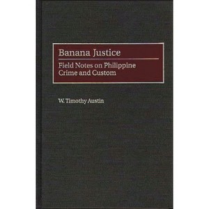 Banana Justice - by  Timothy W Austin (Hardcover) - 1 of 1