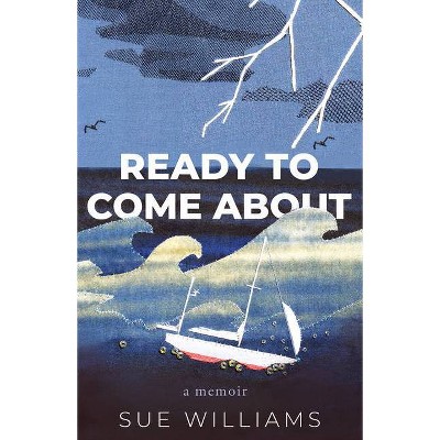 Ready to Come about - by  Sue Williams (Paperback)