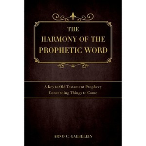 The Harmony of the Prophetic Word - by  Arno C Gaebelein (Paperback) - 1 of 1