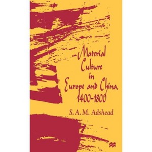 Material Culture in Europe and China, 1400-1800 - by  S A M Adshead (Hardcover) - 1 of 1