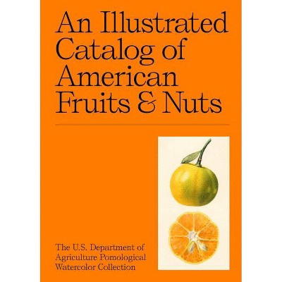 An Illustrated Catalog of American Fruits & Nuts - (Hardcover)