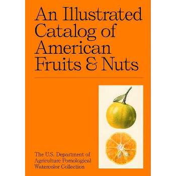 An Illustrated Catalog of American Fruits & Nuts - (Hardcover)