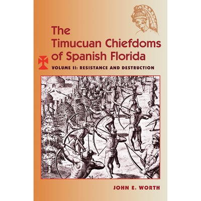 The Timucuan Chiefdoms of Spanish Florida - by  John E Worth (Paperback)
