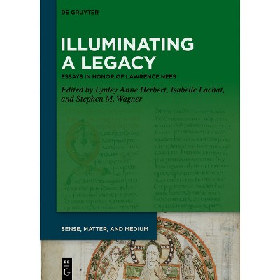 Illuminating a Legacy - (Sense, Matter, and Medium) by  Lynley Anne Herbert & Isabelle Lachat & Stephen M Wagner (Hardcover)