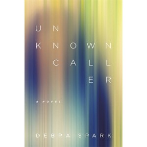 Unknown Caller - by  Debra Spark (Paperback) - 1 of 1