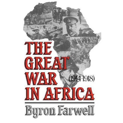  The Great War in Africa - by  Byron Farwell (Paperback) 