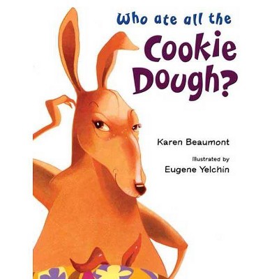 Who Ate All the Cookie Dough? - by  Karen Beaumont (Hardcover)