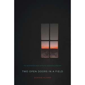 Two Open Doors in a Field - (The Backwaters Prize in Poetry Honorable Mention) by  Sophie Klahr (Paperback) - 1 of 1