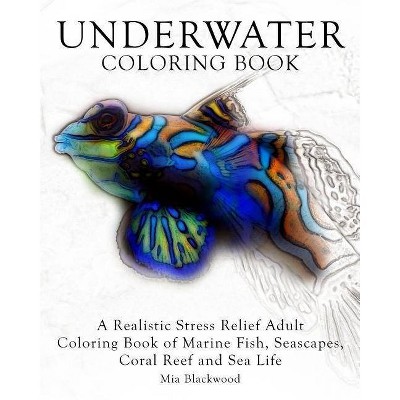 Underwater Coloring Book - (Advanced Realistic Coloring Books) by  Mia Blackwood (Paperback)