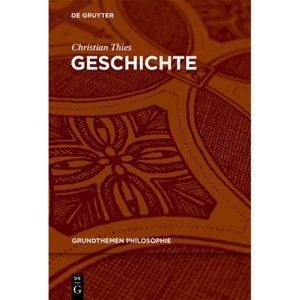 Geschichte - (Grundthemen Philosophie) by  Christian Thies (Paperback) - 1 of 1