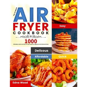 The Ultimate Air Fryer Cookbook - by  Edna Wood (Paperback) - 1 of 1