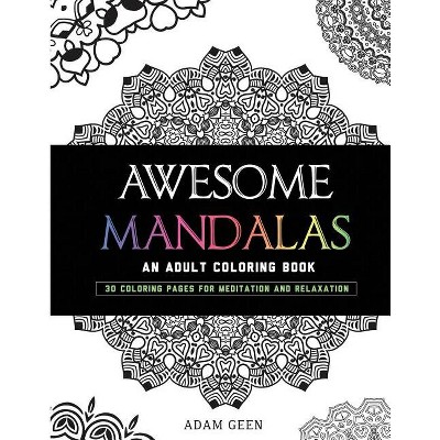 Awesome Mandalas - (Stress Relieving Patterns) 2nd Edition by  Adam Geen (Paperback)