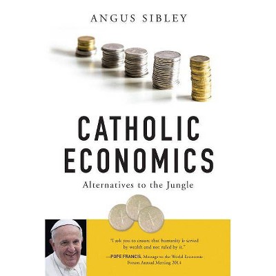 Catholic Economics - by  Angus Sibley (Paperback)