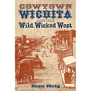 Cowtown Wichita and the Wild, Wicked West - by  Stan Hoig (Paperback) - 1 of 1
