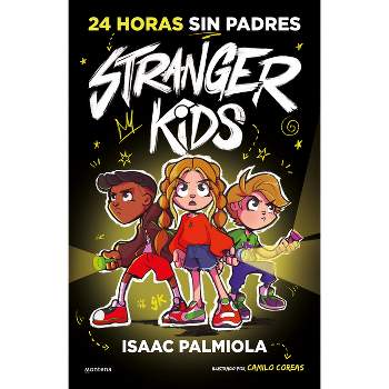 24 Horas Sin Padres / 24 Hours Without Parents. Stranger Kids - by  Isaac Palmiola (Hardcover)