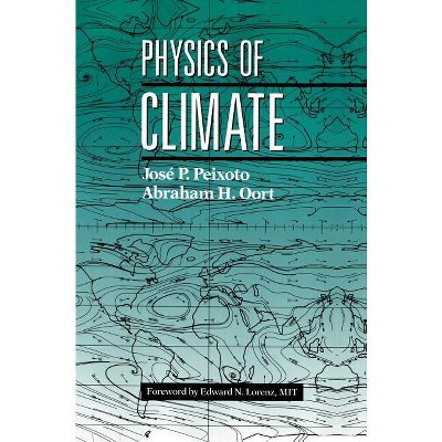 Physics of Climate - by  Jose P Peixoto & Abraham H Oort (Hardcover)