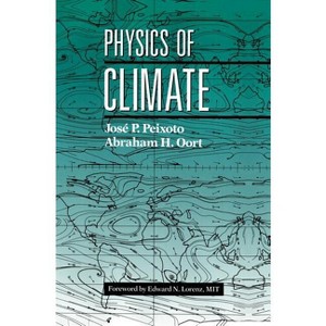 Physics of Climate - by  Jose P Peixoto & Abraham H Oort (Hardcover) - 1 of 1