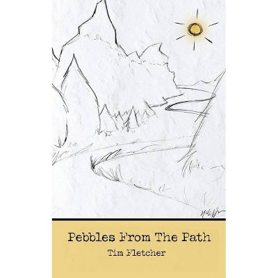 Pebbles From The Path Vol I - by  Tim Fletcher (Paperback)