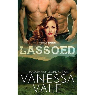 Lassoed - (Steele Ranch) by  Vanessa Vale (Paperback)