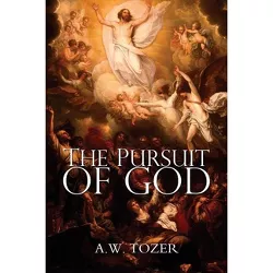The Pursuit of God - by  A W Tozer (Paperback)