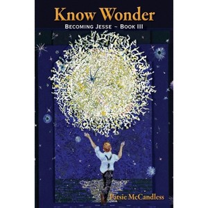 Know Wonder - (Becoming Jesse) by  Patsie McCandless (Paperback) - 1 of 1