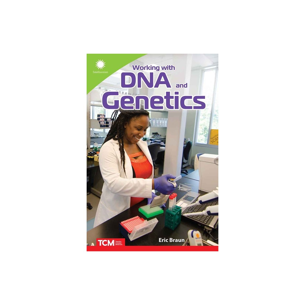 Working with DNA and Genetics - (Smithsonian: Informational Text) by Eric Braun (Paperback)