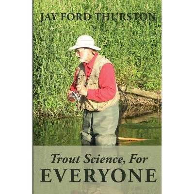 Trout Science, For Everyone - by  Jay Ford Thurston (Paperback)