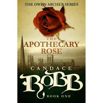The Apothecary Rose - (Owen Archer) by  Candace Robb (Paperback)