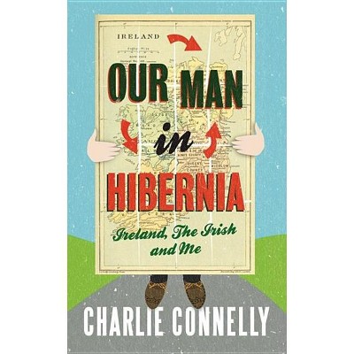 Our Man In Hibernia - by  Charlie Connelly (Paperback)
