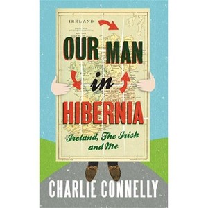 Our Man In Hibernia - by  Charlie Connelly (Paperback) - 1 of 1
