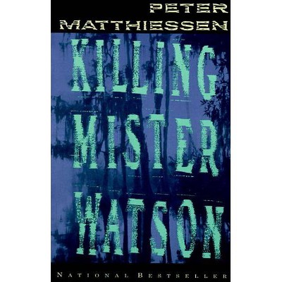 Killing Mister Watson - (Vintage International) by  Peter Matthiessen (Paperback)