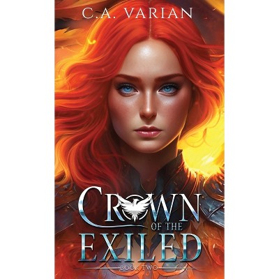 Crown of the Exiled - (Crown of the Phoenix) by  C A Varian (Hardcover)