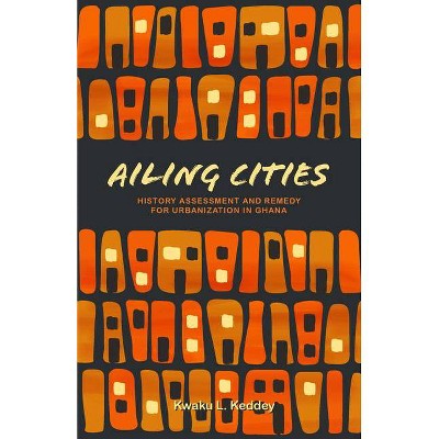 Ailing Cities - by  Kwaku L Keddey (Paperback)