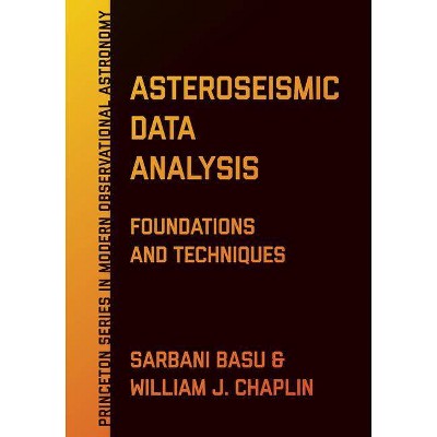 Asteroseismic Data Analysis - (Princeton Modern Observational Astronomy) by  Sarbani Basu & William J Chaplin (Hardcover)