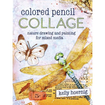 Colored Pencil Collage - by  Kelly Hoernig (Paperback)