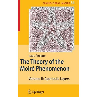 The Theory of the Moiré Phenomenon - (Computational Imaging and Vision) by  Isaac Amidror (Hardcover)