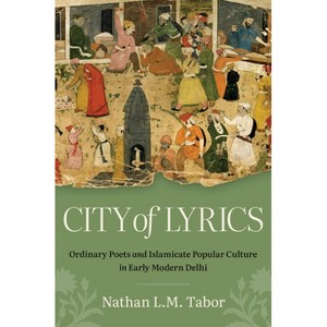 City of Lyrics - (Islamic Civilization and Muslim Networks) by  Nathan L M Tabor (Paperback) - 1 of 1