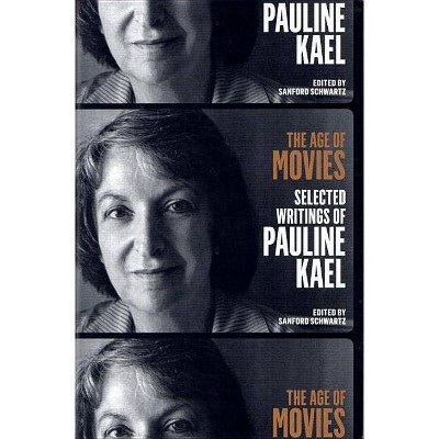 The Age of Movies: Selected Writings of Pauline Kael - (Paperback)