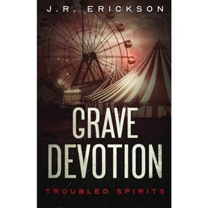 Grave Devotion - (Troubled Spirits) by  J R Erickson (Paperback) - 1 of 1