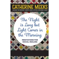 The Night Is Long But Light Comes in the Morning - by  Catherine Meeks (Hardcover)