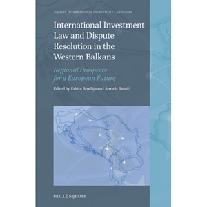 International Investment Law and Dispute Resolution in the Western Balkans - (Nijhoff International Investment Law) (Hardcover) - 1 of 1